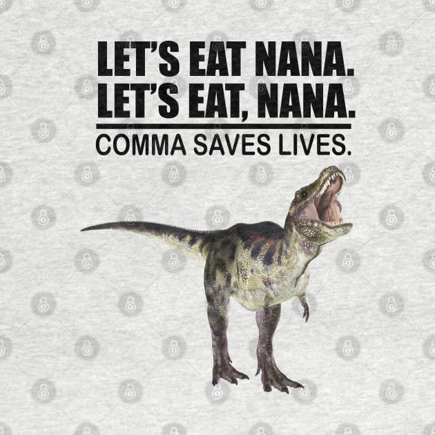 Let's Eat Nana Comma Saves Lives Funny Punctuation English Grammar Dinosaur by Merchweaver